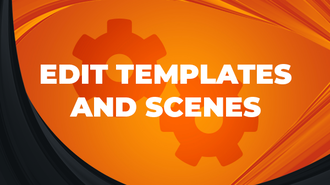 Edit templates and scenes
