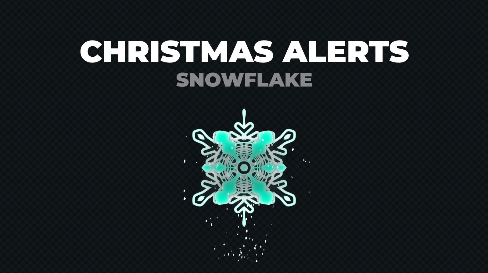 Christmas Alerts - Christmas Alerts - Snowflake